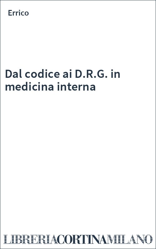 Dal codice ai D.R.G. in medicina interna