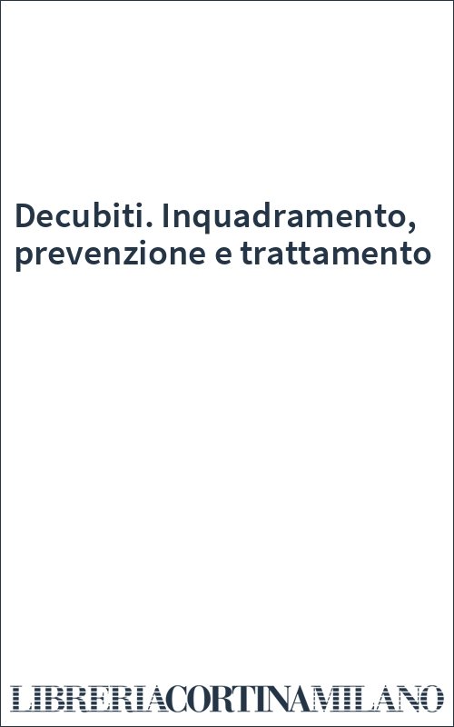 Decubiti. Inquadramento, prevenzione e trattamento
