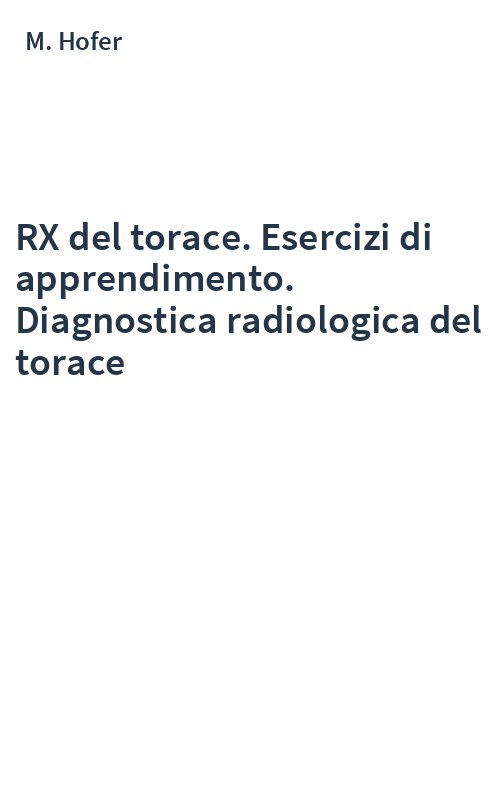RX del torace. Esercizi di apprendimento. Diagnostica radiologica del torace