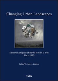 Changing urban landscapes. Eastern european and post-soviet cities since 1989