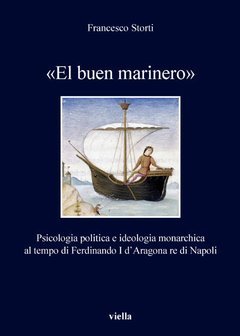 «El buen marinero». Psicologia politica e ideologia monarchica al tempo di Ferdinando I d'Aragona re di Napoli
