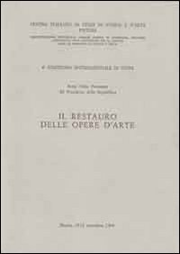 Il restauro delle opere d'arte. Atti del 4° Convegno internazionale di studi (Pistoia, 15-21 settembre 1968)