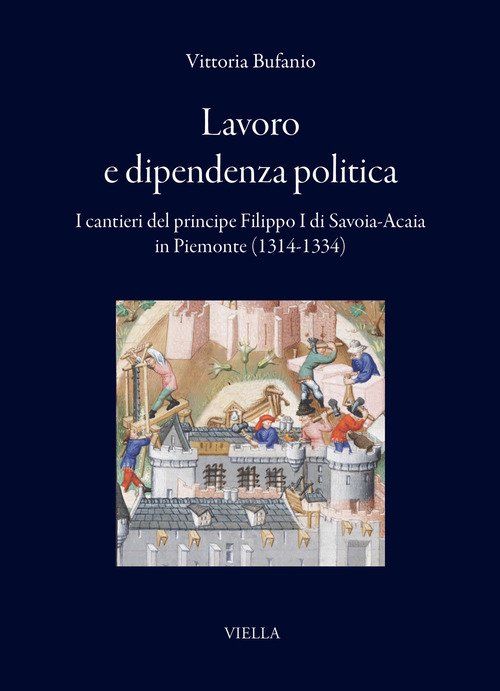 Lavoro e dipendenza politica. I cantieri del principe Filippo I di Savoia-Acaia in Piemonte (1314-1334)
