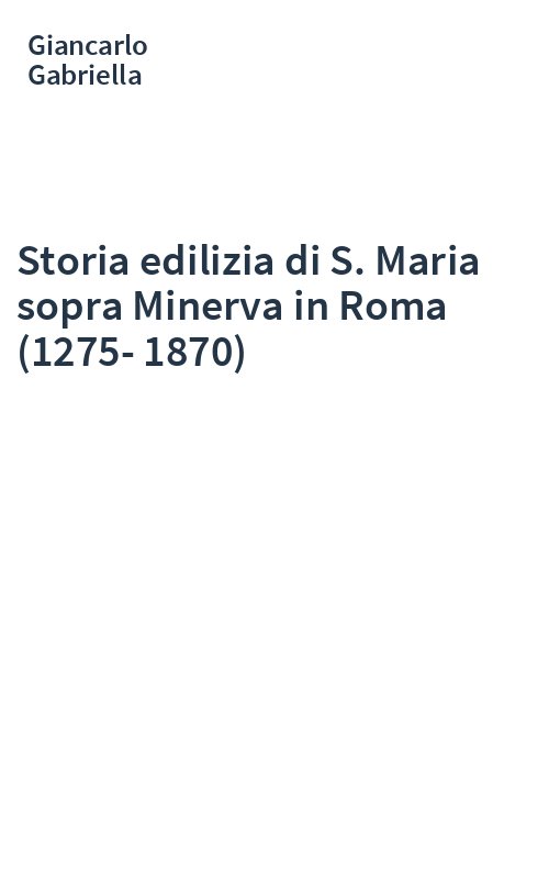 Storia edilizia di S. Maria sopra Minerva in Roma (1275-1870)