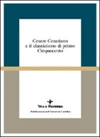 Cesare Cesariano e il classicismo di primo Cinquecento. Atti del Seminario di studi (Varenna, 7-9 ottobre 1994)