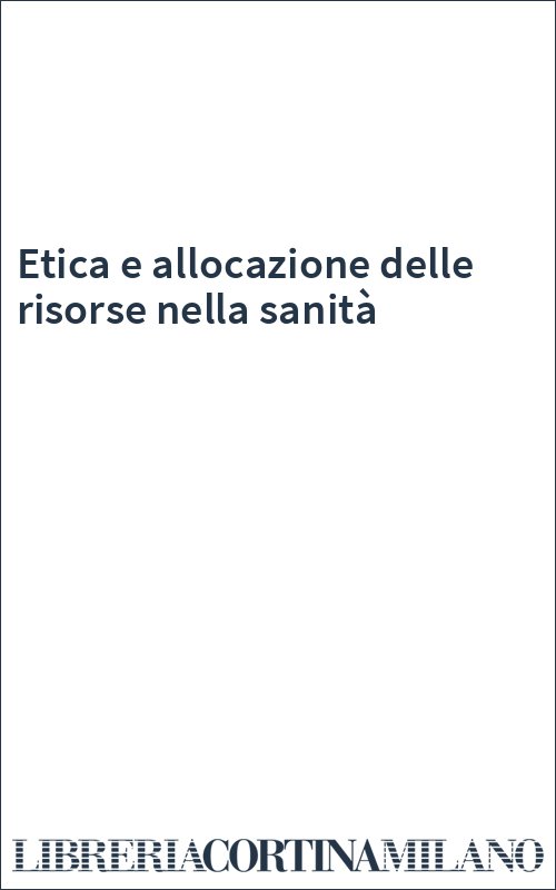 Etica e allocazione delle risorse nella sanità