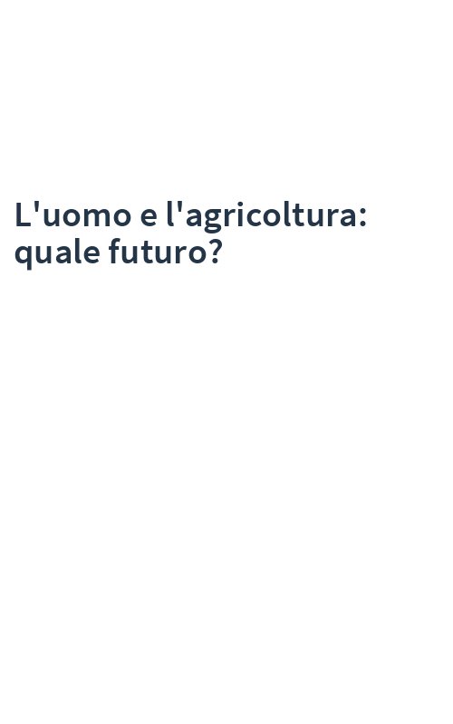 L'uomo e l'agricoltura: quale futuro?