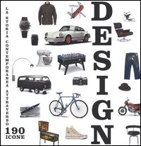 Design. La storia contemporanea attraverso 190 icone