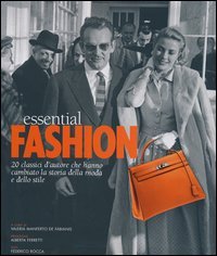 Essential fashion. 20 classici d'autore che hanno cambiato la storia della moda e dello stile