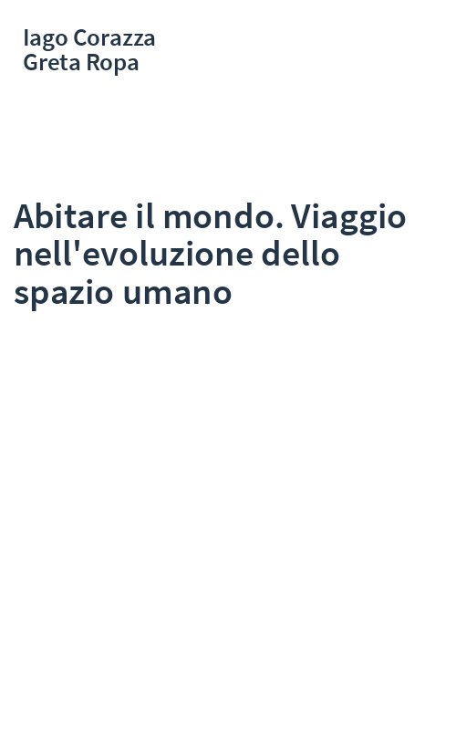 Abitare il mondo. Viaggio nell'evoluzione dello spazio umano