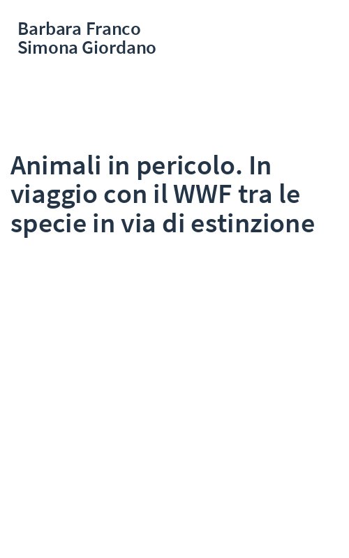 Animali in pericolo. In viaggio con il WWF tra le specie in via di estinzione