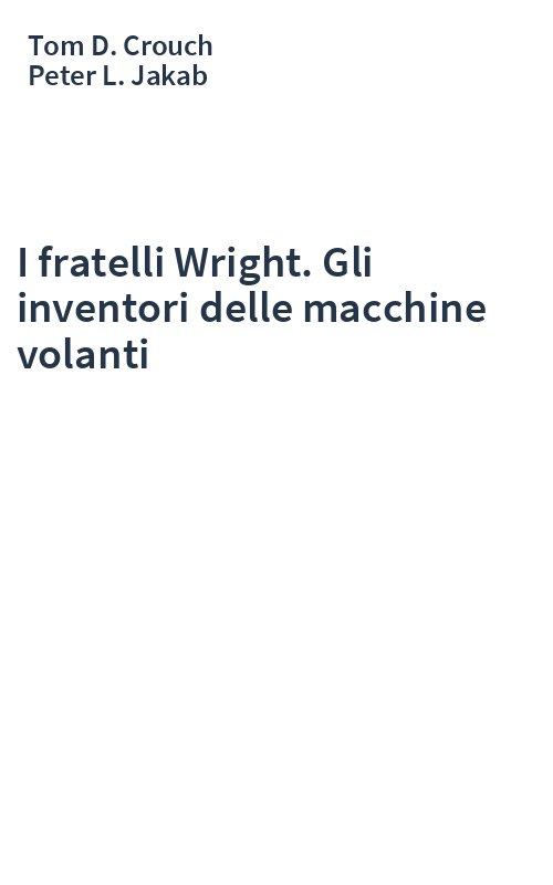 I fratelli Wright. Gli inventori delle macchine volanti