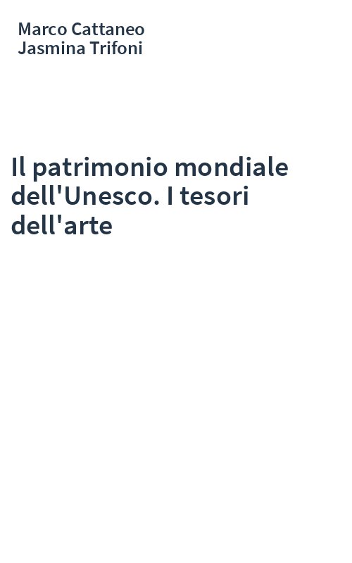Il patrimonio mondiale dell'Unesco. I tesori dell'arte