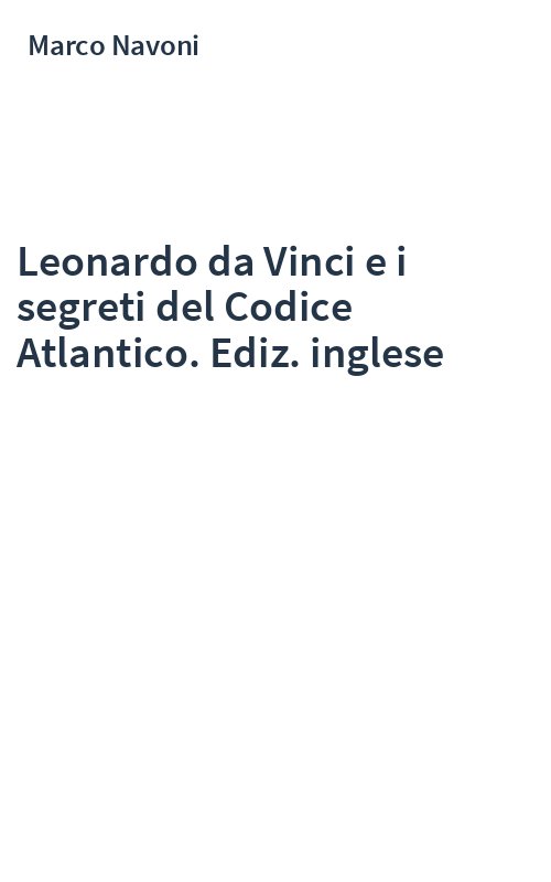 Leonardo da Vinci e i segreti del Codice Atlantico. Ediz. inglese