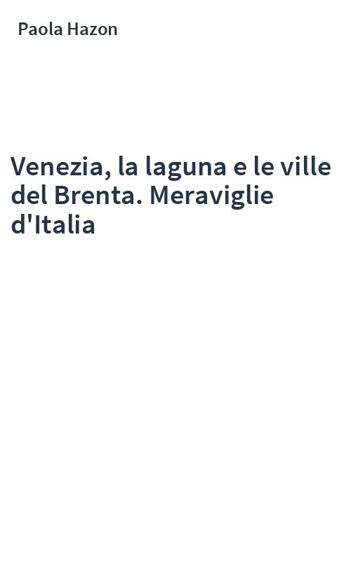 Venezia, la laguna e le ville del Brenta. Meraviglie d'Italia