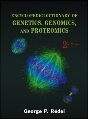Encyclopedic dictionary of genetics,genomics,and proteomics