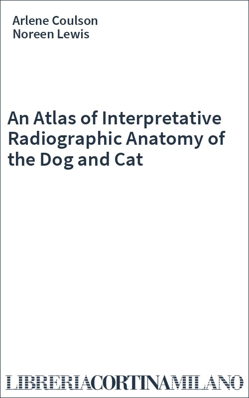 An Atlas of Interpretative Radiographic Anatomy of the Dog and Cat