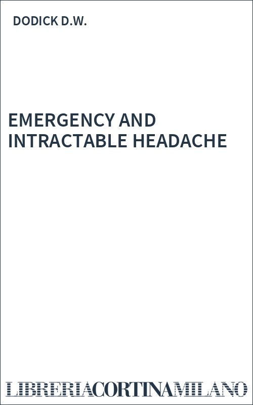 EMERGENCY AND INTRACTABLE HEADACHE