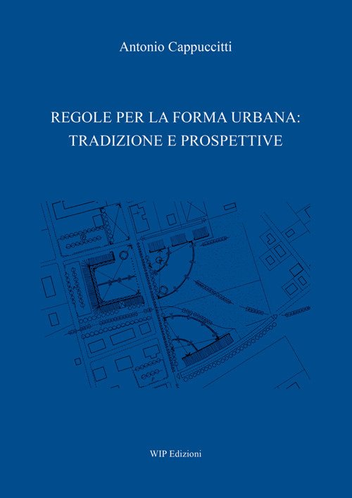 Regole per la forma urbana: tradizione e prospettive