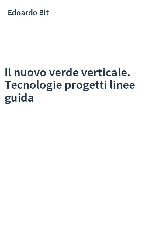 Il nuovo verde verticale. Tecnologie progetti linee guida