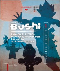 Bushi. Ninja e samurai. Catalogo della mostra (Torino, 15 aprile-12 giugno 2016)