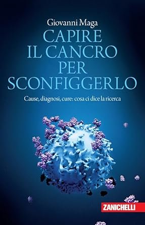 Capire il cancro per sconfiggerlo. Cause, diagnosi, cure: cosa ci dice la ricerca