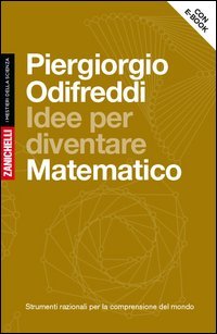 Idee per diventare matematico. Strumenti razionali per la comprensione del mondo