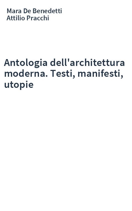Antologia dell'architettura moderna. Testi, manifesti, utopie