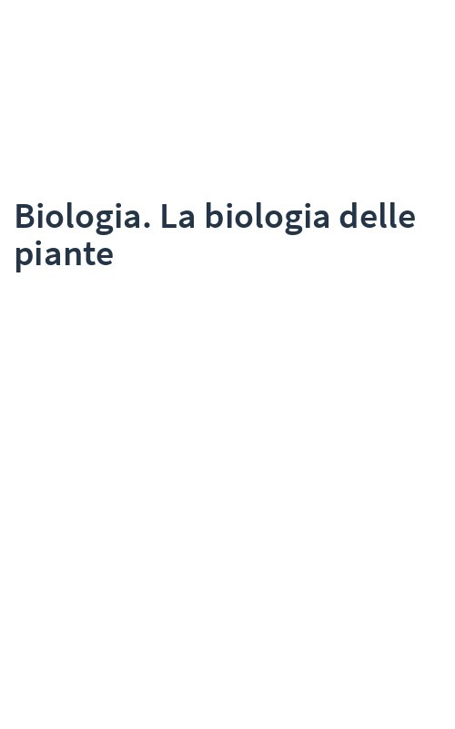 Biologia. La biologia delle piante