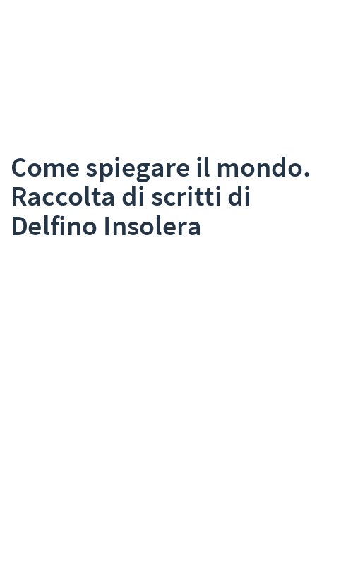 Come spiegare il mondo. Raccolta di scritti di Delfino Insolera