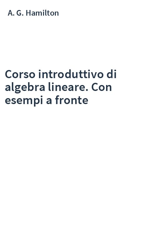 Corso introduttivo di algebra lineare. Con esempi a fronte