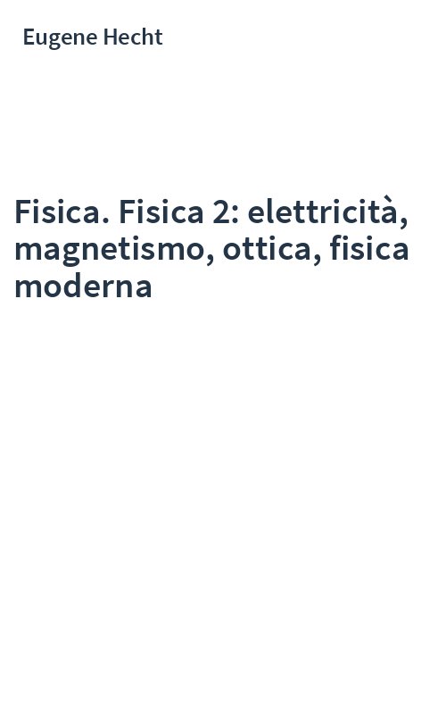 Fisica. Fisica 2: elettricità, magnetismo, ottica, fisica moderna