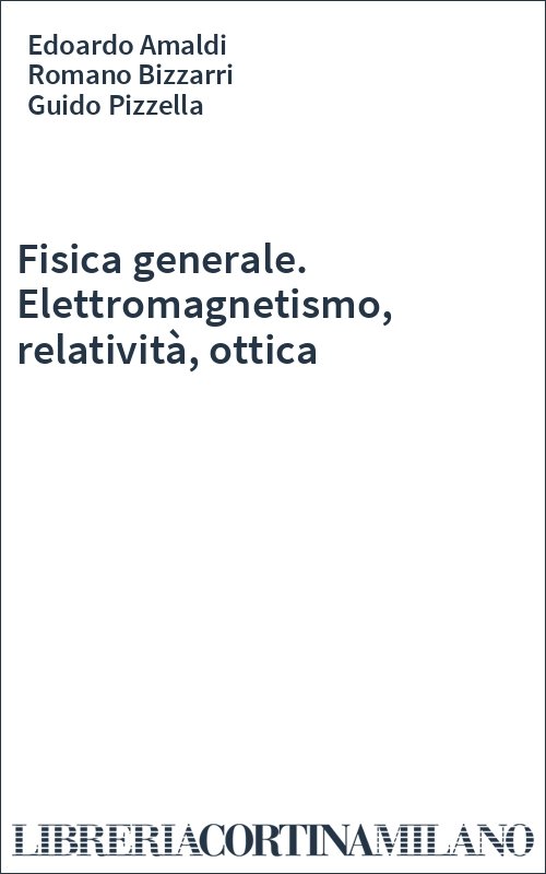 Fisica generale. Elettromagnetismo, relatività, ottica