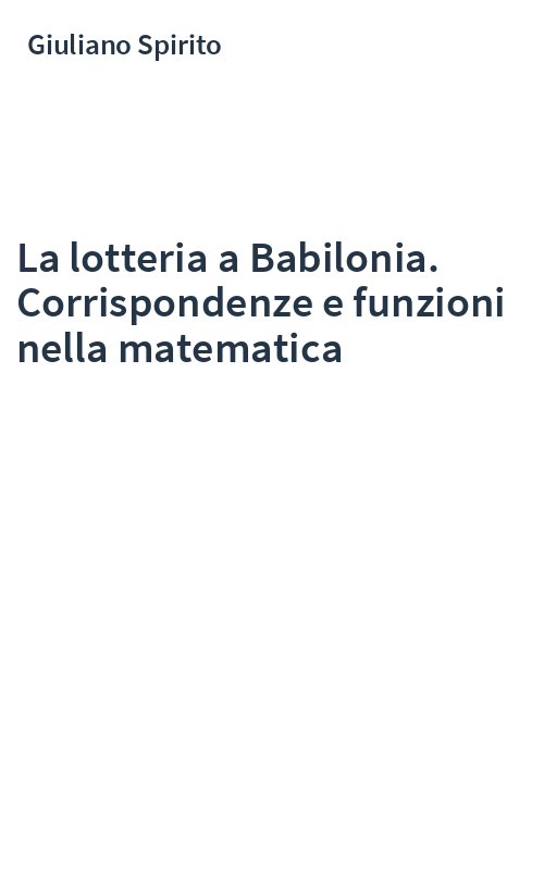 La lotteria a Babilonia. Corrispondenze e funzioni nella matematica