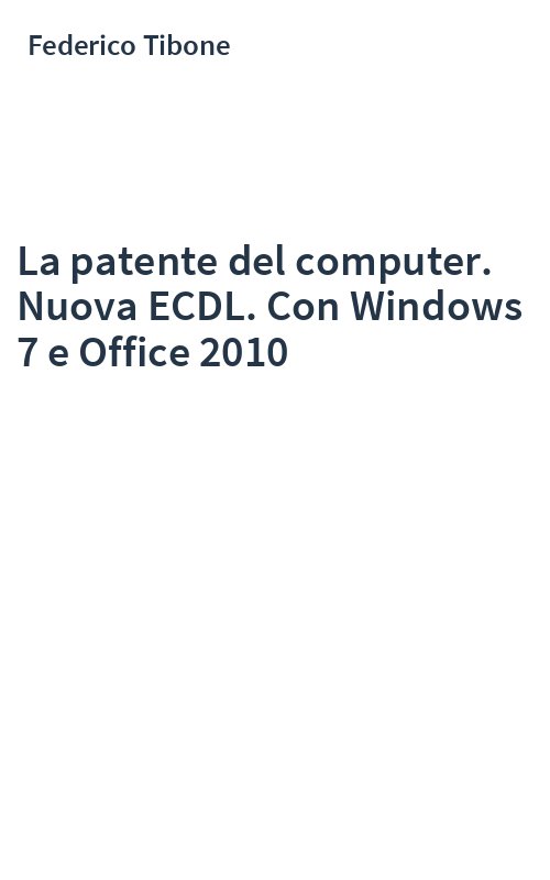La patente del computer. Nuova ECDL. Con Windows 7 e Office 2010