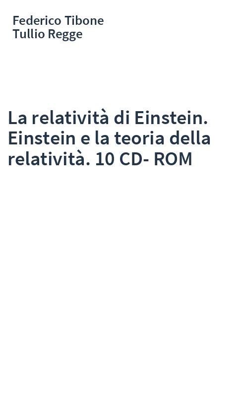 La relatività di Einstein. Einstein e la teoria della relatività. 10 CD-ROM