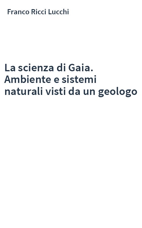 La scienza di Gaia. Ambiente e sistemi naturali visti da un geologo