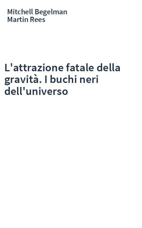 L'attrazione fatale della gravità. I buchi neri dell'universo