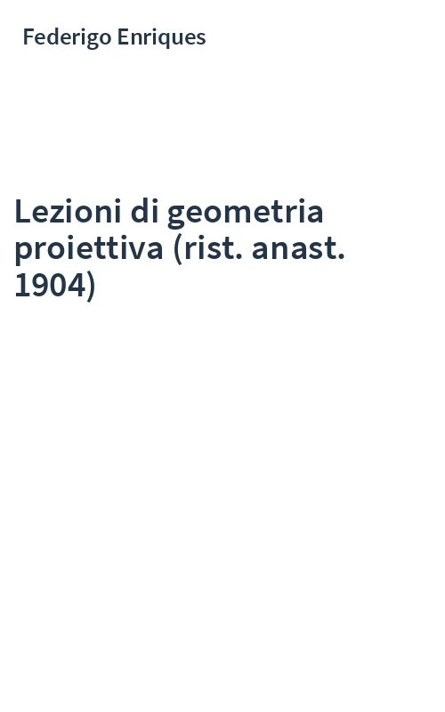Lezioni di geometria proiettiva (rist. anast. 1904)