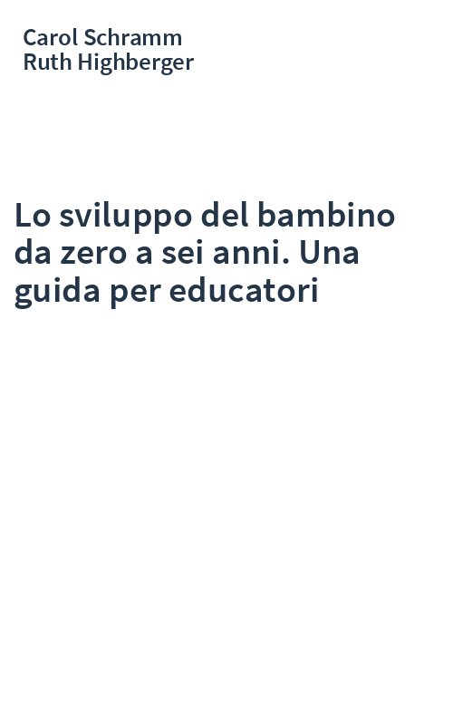 Lo sviluppo del bambino da zero a sei anni. Una guida per educatori