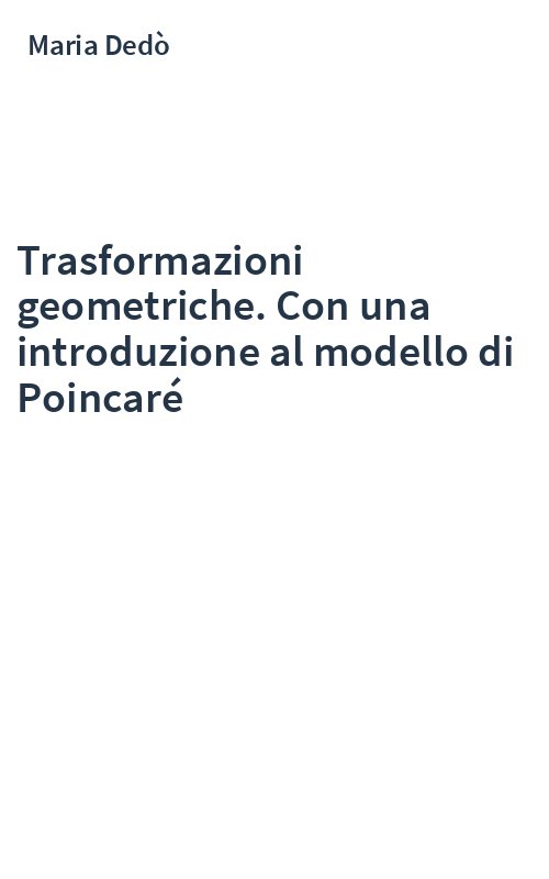 Trasformazioni geometriche. Con una introduzione al modello di Poincaré