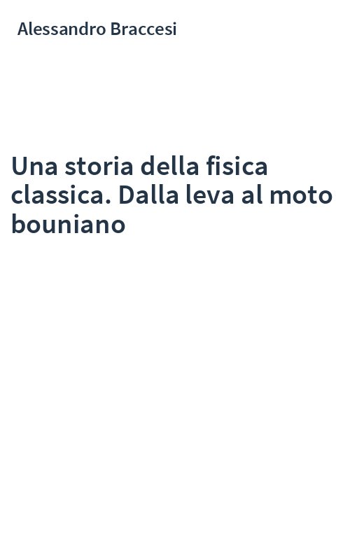 Una storia della fisica classica. Dalla leva al moto bouniano