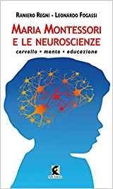 Maria Montessori e le neuroscienze. Cervello, mente, educazione