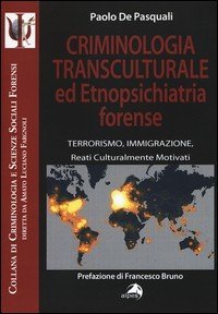 Criminologia transculturale ed etnopsichiatria forense. Terrorismo, immigrazione, reati culturalmente motivati