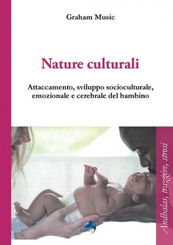 Nature culturali. Attaccamento e sviluppo socioculturale, emozionale, cerebrale del bambino