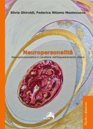 Neuropersonalità. Neuropsicosomatica e carattere nell'inquadramento clinico