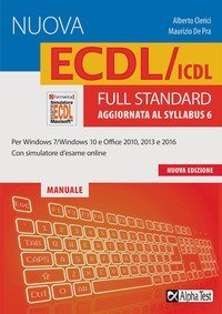La nuova ECDL/ICDL full standard. Aggiornata al Syllabus 6