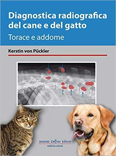 Diagnostica radiografica del cane e del gatto. Torace e addome