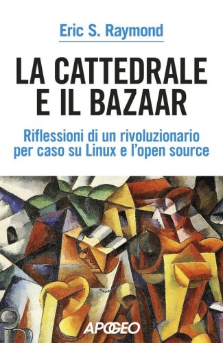 La cattedrale e il bazaar. riflessioni di un rivoluzionario per caso su Linux e l'open source