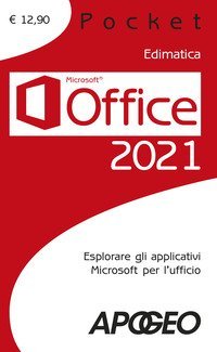 Office 2021. Esplorare gli applicativi Microsoft per l'ufficio